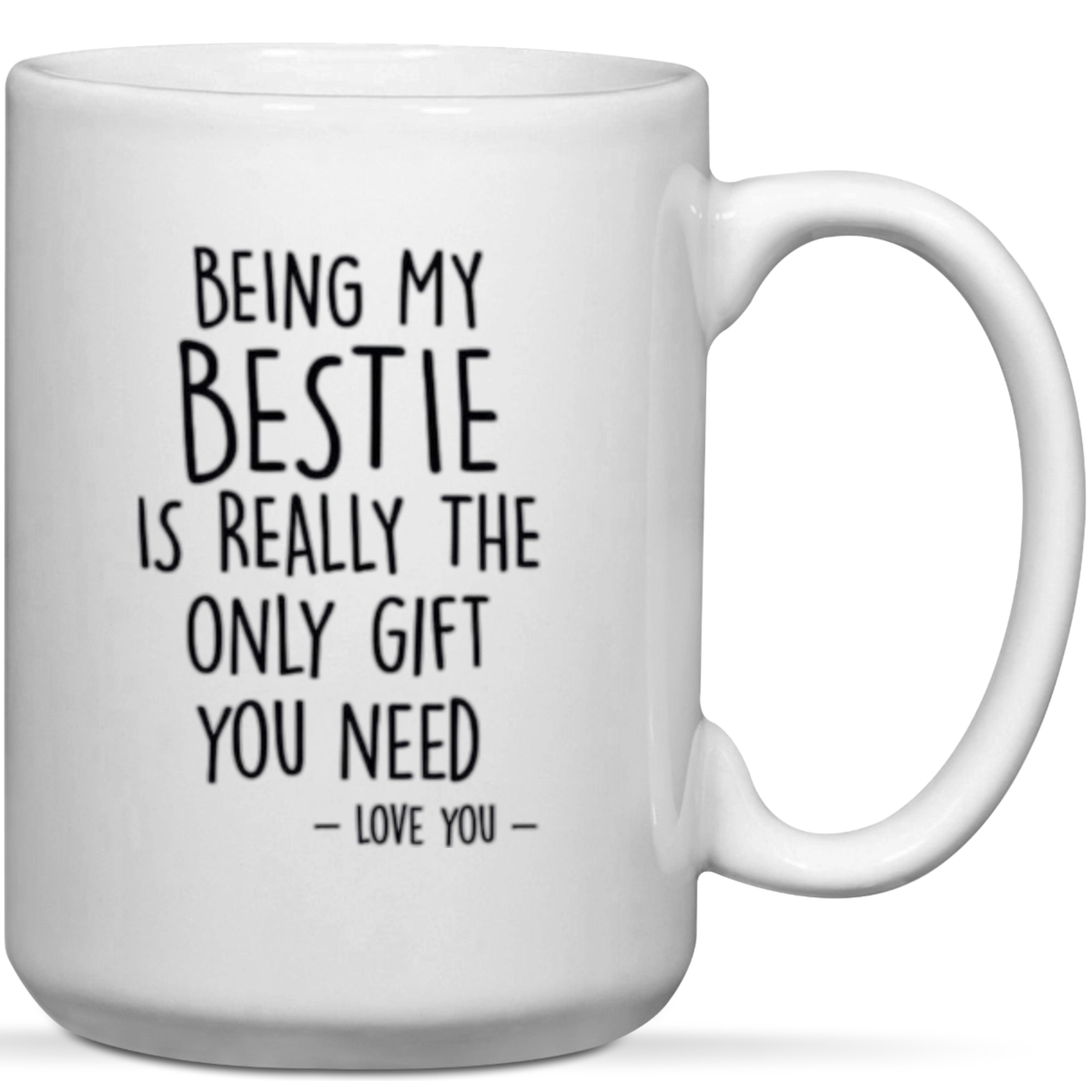 Being My Bestie Is The Only Gift You Need Gift Mug